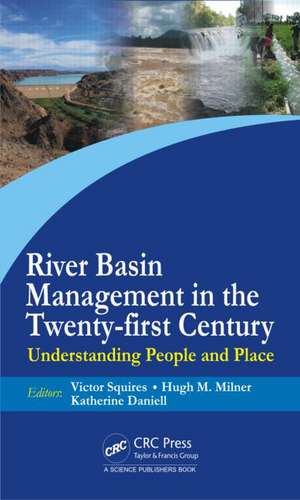 River Basin Management in the Twenty-First Century: Understanding People and Place de Victor Roy Squires