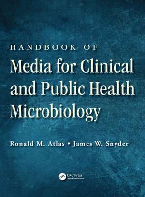 Handbook of Media for Clinical and Public Health Microbiology de Ronald M. Atlas