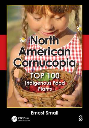 North American Cornucopia: Top 100 Indigenous Food Plants de Ernest Small