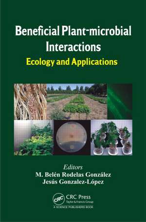 Beneficial Plant-microbial Interactions: Ecology and Applications de M. Belén Rodelas González