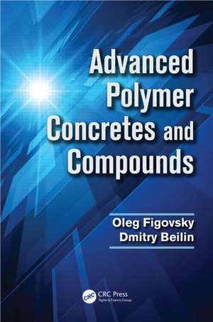 Advanced Polymer Concretes and Compounds de Oleg Figovsky