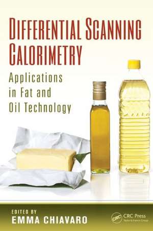 Differential Scanning Calorimetry: Applications in Fat and Oil Technology de Emma Chiavaro