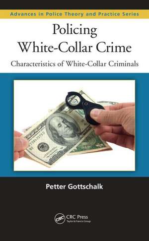 Policing White-Collar Crime: Characteristics of White-Collar Criminals de Petter Gottschalk