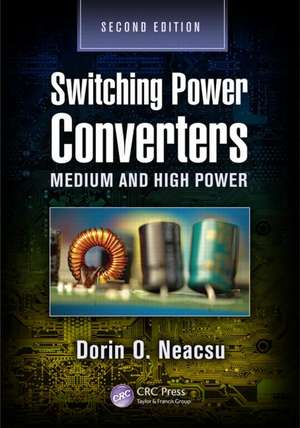 Switching Power Converters: Medium and High Power, Second Edition de Dorin O. Neacsu