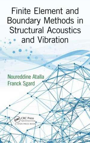 Finite Element and Boundary Methods in Structural Acoustics and Vibration de Noureddine Atalla