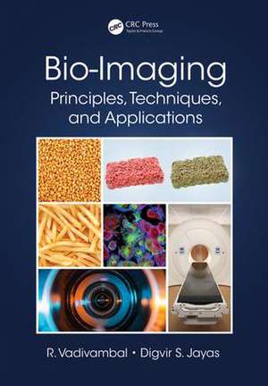 Bio-Imaging: Principles, Techniques, and Applications de Rajagopal Vadivambal