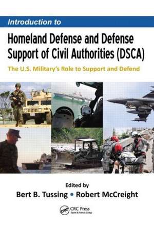 Introduction to Homeland Defense and Defense Support of Civil Authorities (DSCA): The U.S. Military’s Role to Support and Defend de Bert B. Tussing