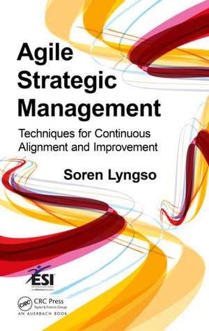 Agile Strategy Management: Techniques for Continuous Alignment and Improvement de Soren Lyngso