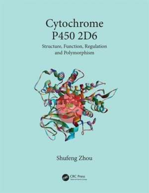 Cytochrome P450 2D6: Structure, Function, Regulation and Polymorphism de Shufeng Zhou
