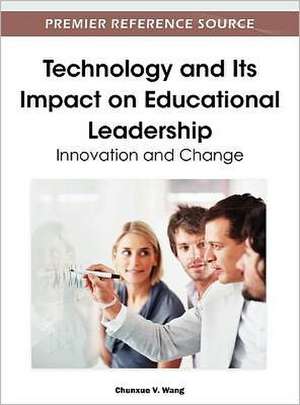 Technology and Its Impact on Educational Leadership de Chunxue V. Wang