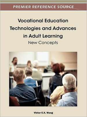 Vocational Education Technologies and Advances in Adult Learning de Victor C. X. Wang