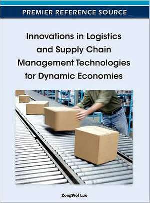 Innovations in Logistics and Supply Chain Management Technologies for Dynamic Economies de Zongwei Luo