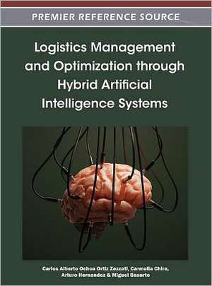 Logistics Management and Optimization Through Hybrid Artificial Intelligence Systems de Carmelia Chira