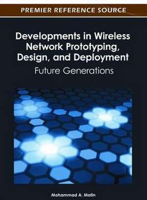 Developments in Wireless Network Prototyping, Design, and Deployment de Mohammad A. Matin