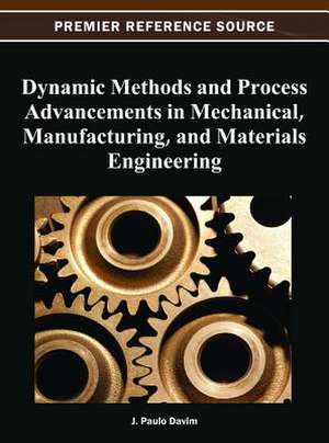 Dynamic Methods and Process Advancements in Mechanical, Manufacturing, and Materials Engineering de J. Paulo Davim