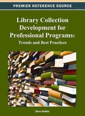 Library Collection Development for Professional Programs de Sara Holder