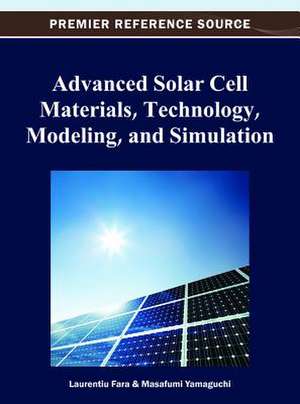 Advanced Solar Cell Materials, Technology, Modeling and Simulation de Laurentiu Fara