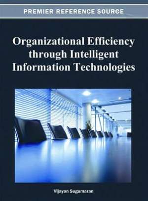 Organizational Efficiency Through Intelligent Information Technologies de Vijayan Sugumaran