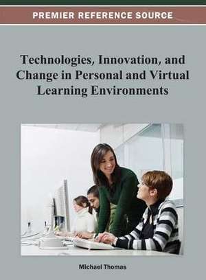 Technologies, Innovation, and Change in Personal and Virtual Learning Environments de Fr D. Ric Thomas