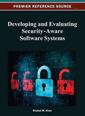 Developing and Evaluating Security-Aware Software Systems de Khaled M. Khan