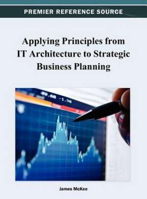 Applying Principles from IT Architecture to Strategic Business Planning de James McKee