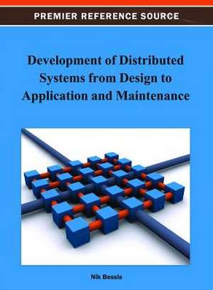 Development of Distributed Systems from Design to Application and Maintenance de Nik Bessis