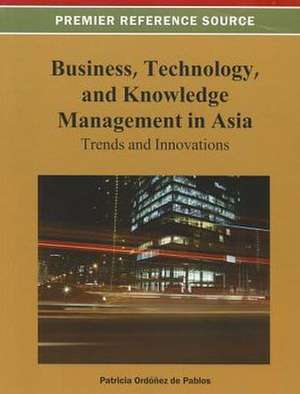 Business, Technology, and Knowledge Management in Asia de Patricia Ordonez De Pablos