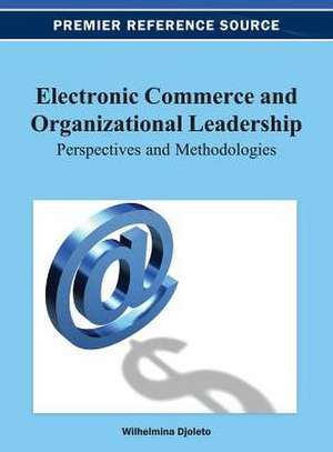 Electronic Commerce and Organizational Leadership de Wilhelmina Djoleto