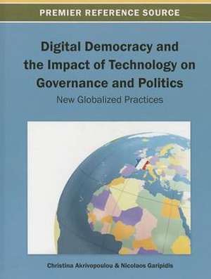 Digital Democracy and the Impact of Technology on Governance and Politics de Christina Akrivopoulou