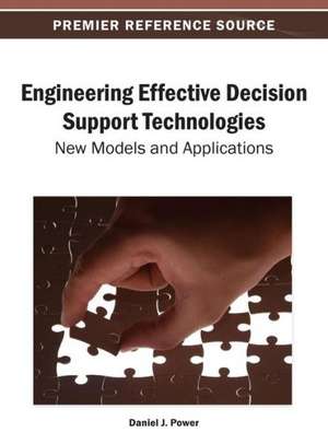 Engineering Effective Decision Support Technologies de Daniel J. Power