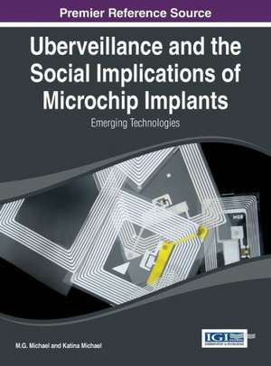 Uberveillance and the Social Implications of Microchip Implants de Michael