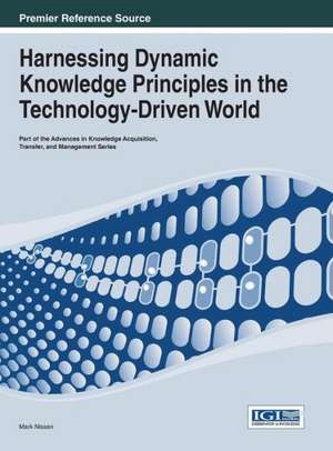 Harnessing Dynamic Knowledge Principles in the Technology-Driven World de Mark Nissen