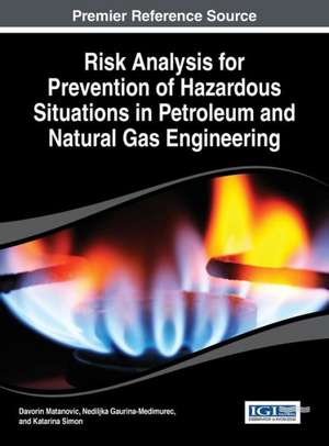 Risk Analysis for Prevention of Hazardous Situations in Petroleum and Natural Gas Engineering de Davorin Matanovic