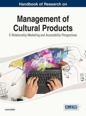 Handbook of Research on Management of Cultural Products de Aiello