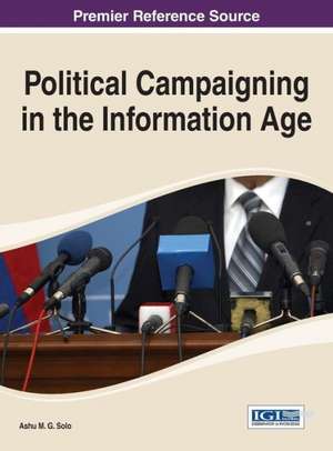 Political Campaigning in the Information Age de Ashu M. G. Solo