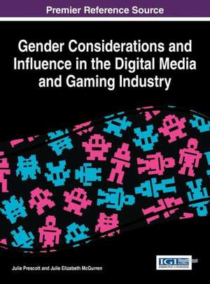 Gender Considerations and Influence in the Digital Media and Gaming Industry de Julie Prescott