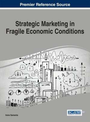 Strategic Marketing in Fragile Economic Conditions de Irene Samanta