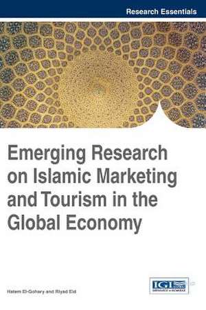 Emerging Research on Islamic Marketing and Tourism in the Global Economy de Hatem El-Gohary