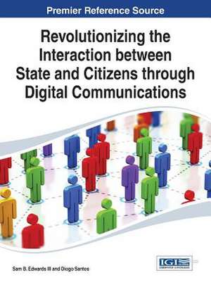 Revolutionizing the Interaction Between State and Citizens Through Digital Communications de Sam B. Edwards