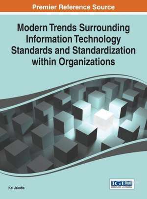 Modern Trends Surrounding Information Technology Standards and Standardization Within Organizations de Kai Jakobs