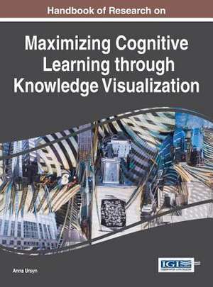 Handbook of Research on Maximizing Cognitive Learning Through Knowledge Visualization: Planning, Implementation, and Control de Anna Ursyn