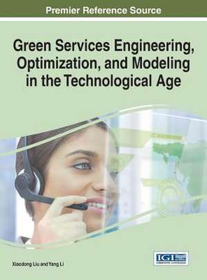 Green Services Engineering, Optimization, and Modeling in the Technological Age de Xiaodong Liu