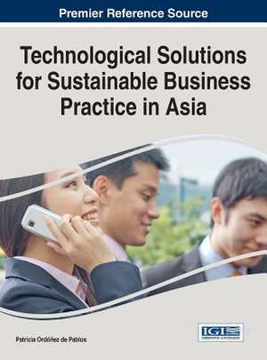 Technological Solutions for Sustainable Business Practice in Asia de Patricia Ordonez De Pablos