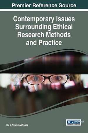 Contemporary Issues Surrounding Ethical Research Methods and Practice de Chi B Anyansi-Archibong