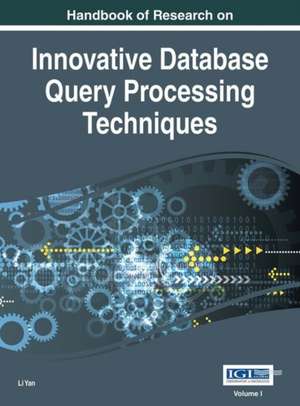 Handbook of Research on Innovative Database Query Processing Techniques de Li Yan