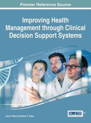 Improving Health Management Through Clinical Decision Support Systems: Industrial Applications and Performance Models de Jane D Moon