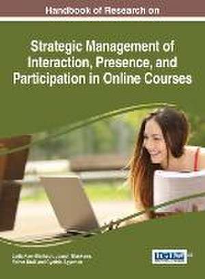 Handbook of Research on Strategic Management of Interaction, Presence, and Participation in Online Courses de Joseph Blankson