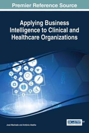 Applying Business Intelligence to Clinical and Healthcare Organizations de António Abelha