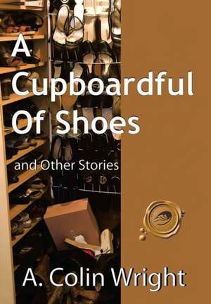 A Cupboardful of Shoes de A. Colin Wright