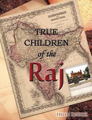 True Children of the Raj de Helen Renaux